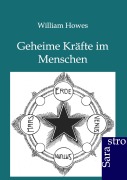 Cover-Bild zum Titel 'Geheime Kräfte im Menschen' von 'William Howes'