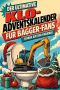 Cover-Bild zum Titel 'Der ultimative Klo-Adventskalender für Bagger-Fans' von 'Henry Vogel'