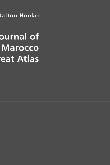 Journal of a Tour in Marocco and the Great Atlas - Joseph Dalton Hooker