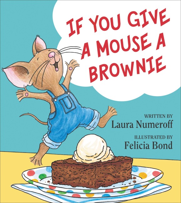 If You Give a Mouse a Brownie - Laura Numeroff