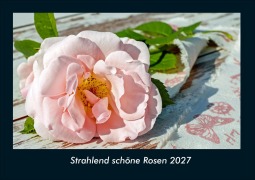 Cover-Bild zum Titel 'Strahlend schöne Rosen 2027 Fotokalender DIN A4' von 'Tobias Schmitt, Kevin Heber'
