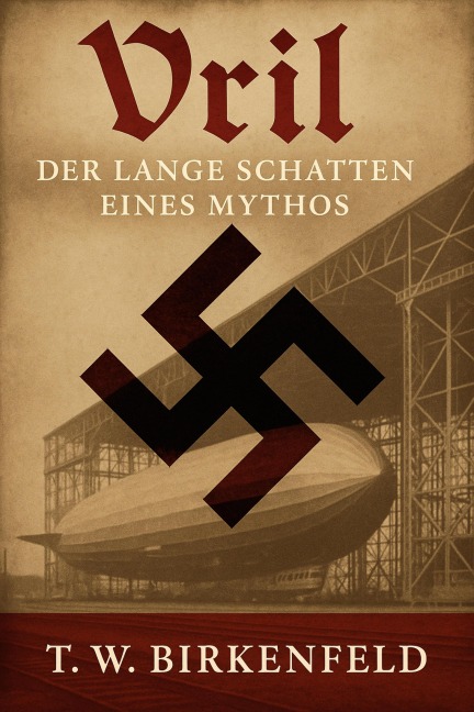 VRIL: Der lange Schatten eines Mythos - Tilman W. Birkenfeld