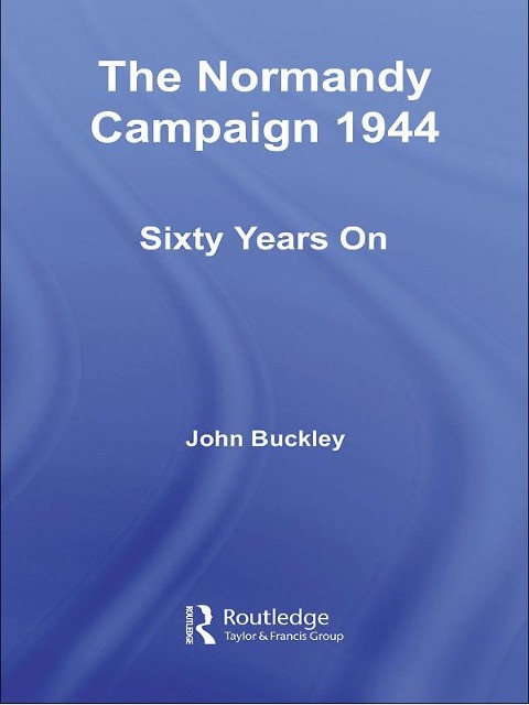 The Normandy Campaign 1944 - 