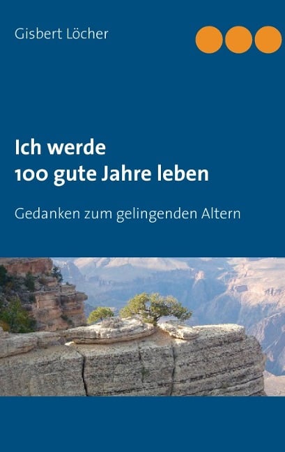 Ich werde 100 gute Jahre leben - Gisbert Löcher