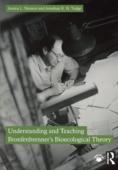 Understanding and Teaching Bronfenbrenner's Bioecological Theory - Jessica L. Navarro, Jonathan R. H. Tudge