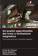 Cover-Bild zum Titel 'Un'analisi approfondita dei treni a levitazione magnetica' von 'D. Sai Sri Charan, Barla Madhavi, Malladi Avinash'