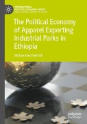 Cover-Bild zum Titel 'The Political Economy of Apparel Exporting Industrial Parks in Ethiopia' von 'Mohammed Seid Ali'