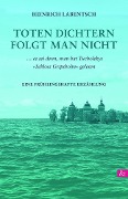 Toten Dichtern folgt man nicht - Heinrich Labentsch