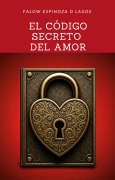 EL CÓDIGO SECRETO DEL AMOR - Falow D Lagos