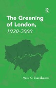 Cover-Bild zum Titel 'The Greening of London, 1920-2000' von 'Matti O. Hannikainen'
