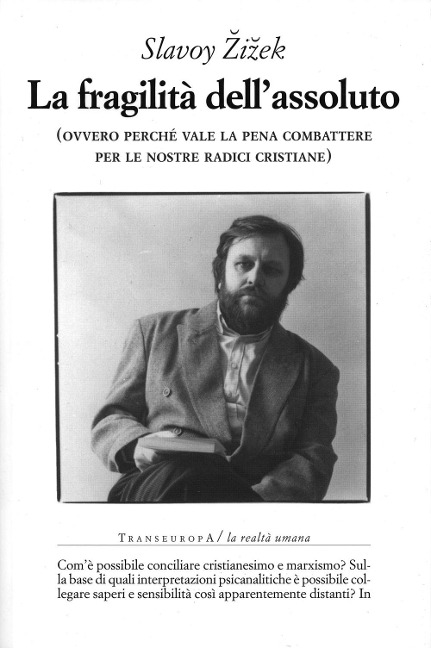 La fragilità dell'assoluto (ovvero perché vale la pena combattere per le nostre radici cristiane) - Slavoj ¿I¿Ek