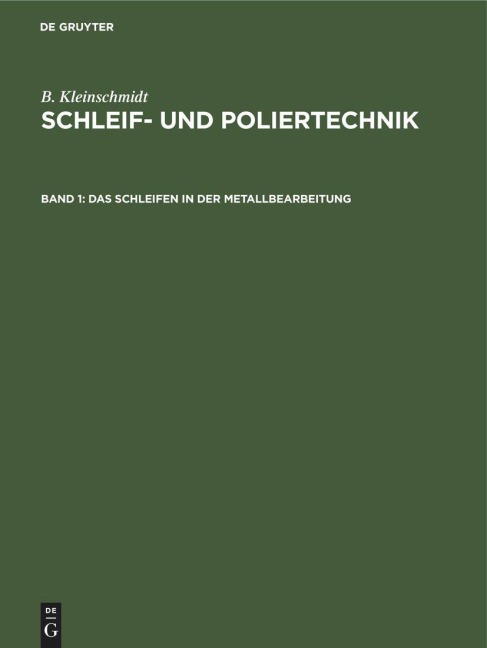 Das Schleifen in der Metallbearbeitung - B. Kleinschmidt