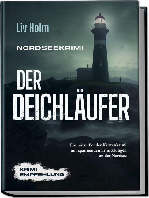 Nordseekrimi Der Deichläufer: Ein mitreißender Küstenkrimi mit spannenden Ermittlungen an der Nordsee - Krimi Empfehlung - Liv Holm