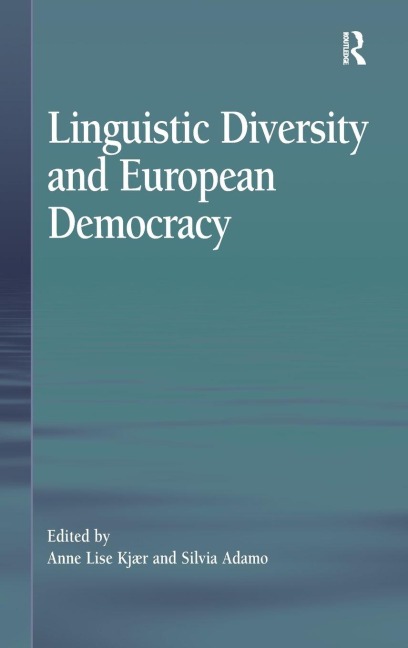 Linguistic Diversity and European Democracy - Anne Lise Kjær, Silvia Adamo