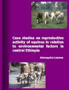 Case Studies on Reproductive Activity of Equines in Relation to Environmental Factors in Central Ethiopia - Alemayehu Lemma