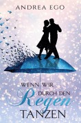 Cover-Bild zum Titel 'Wenn wir durch den Regen tanzen' von 'Andrea Ego'
