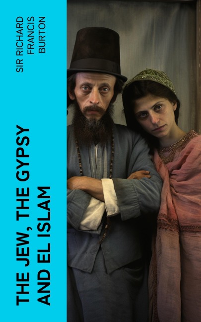 The Jew, The Gypsy and El Islam - Richard Francis Burton