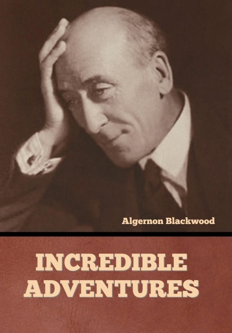 Incredible Adventures - Algernon Blackwood
