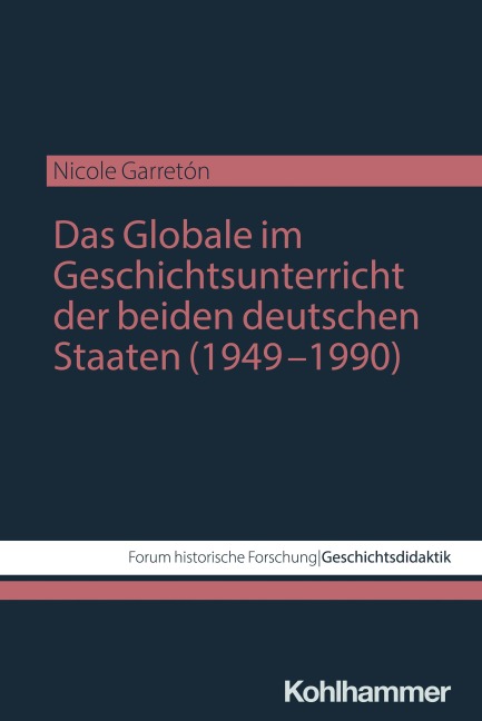 Das Globale im Geschichtsunterricht der beiden deutschen Staaten (1949-1990) - Nicole Garretón