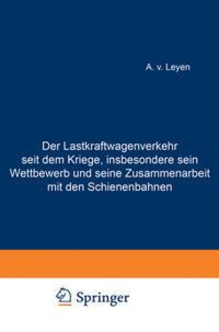 Der Lastkraftwagenverkehr seit dem Kriege, insbesondere sein Wettbewerb und seine Zusammenarbeit mit den Schienenbahnen - Emil Merkert