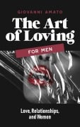 The art of loving for men: Love, Relationships, and Women (Art of Seduction, #3) - Giovanni Amato