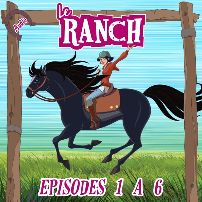 Le Ranch - Episodes 1 à 6 - Le Ranch