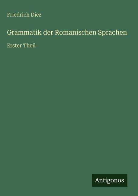 Grammatik der Romanischen Sprachen - Friedrich Diez