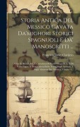 Cover-Bild zum Titel 'Storia Antica Del Messico Cavata Da'mighori Storici Spagnuoli E Da' Manoscritti ...: Divisa In Dieci Libri, E Corredata Di Carte Geografiche E Di Vari' von 'Francisco Javier Clavijero'