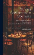 Cover-Bild zum Titel 'OEuvres Complètes De Voltaire: Précédée De La Vie De Voltaire, Par Condorcet Et D'autres Études Biographiques' von 'Voltaire, Jean-Antoine-Nicolas Ca de Condorcet, Adrien Jean Quentin Beuchot'