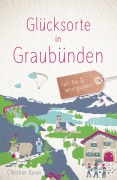 Cover-Bild zum Titel 'Glücksorte in Graubünden' von 'Christian Bauer'