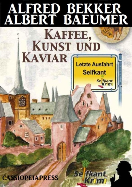 Letzte Ausfahrt Selfkant - Kaffee, Kunst und Kaviar: Krimi - Albert Baeumer, Alfred Bekker