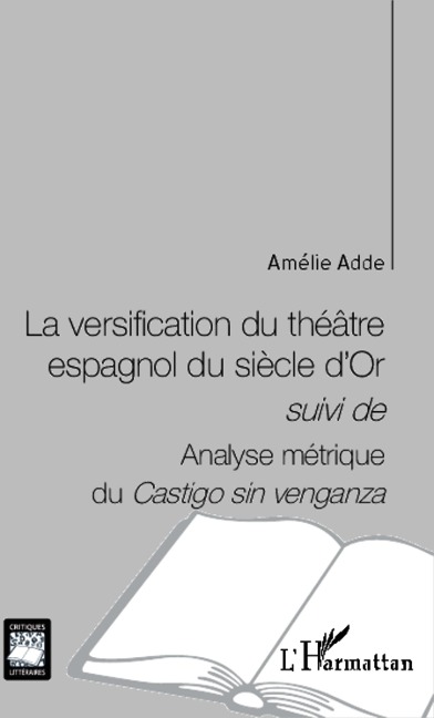 La versification du théâtre espagnol du siècle d'Or - Amélie Adde