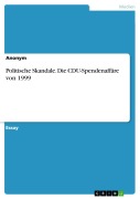Cover-Bild zum Titel 'Politische Skandale. Die CDU-Spendenaffäre von 1999' von ''
