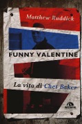 Cover-Bild zum Titel 'Funny Valentine. La vita di Chet Baker' von 'Matthew Ruddick'