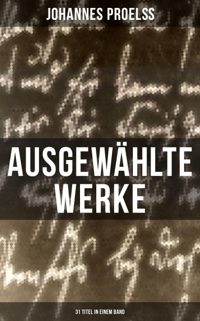 Ausgewählte Werke (31 Titel in einem Band) - Johannes Proelß