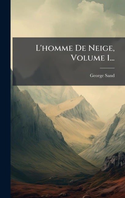 L'homme De Neige, Volume 1... - George Sand
