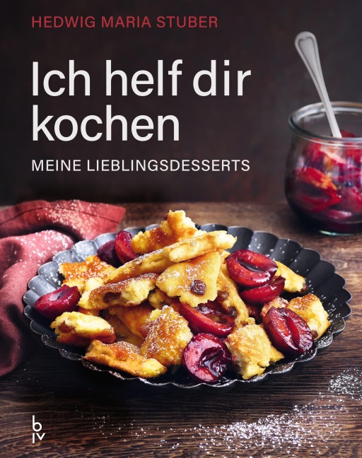 Ich helf dir kochen - Meine Lieblingsdesserts - Hedwig Maria Stuber