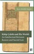 Cover-Bild zum Titel 'Katip Celebi and His World An Intellectual Between Reason and Sacred Law' von 'Baris Abdullah Bastürk'