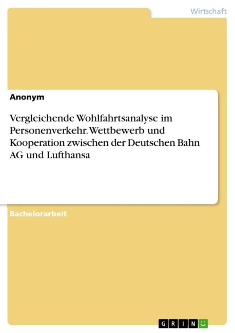 Vergleichende Wohlfahrtsanalyse im Personenverkehr. Wettbewerb und Kooperation zwischen der Deutschen Bahn AG und Lufthansa - Anonymous