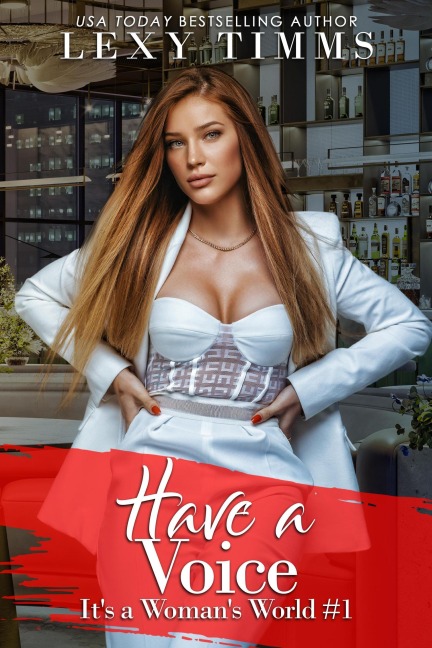 Have a Voice (It's a Woman's World, #1) - Lexy Timms