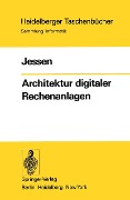 Architektur digitaler Rechenanlagen - E. Jessen