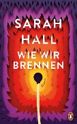 Wie wir brennen - Sarah Hall