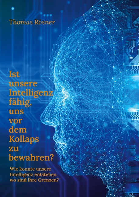 Ist unsere Intelligenz fähig, uns vor dem Kollaps zu bewahren ? - Thomas Rösner
