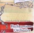 Cover-Bild zum Titel 'conducting sessions' von 'Fischermanns Orchestra'