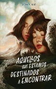 Cover-Bild zum Titel 'Aquellos Que Estamos Destinados a Encontrar' von 'Joan He'