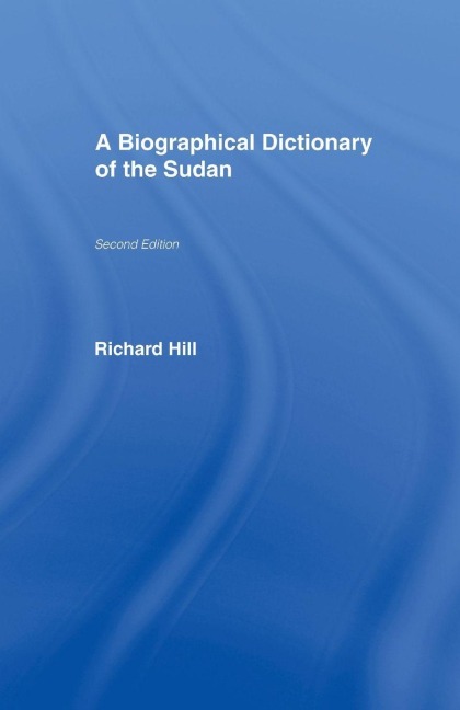 A Biographical Dictionary of the Sudan - Richard Hill