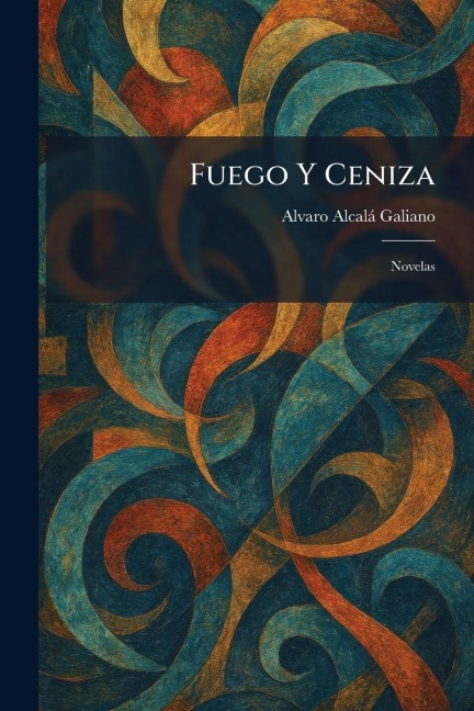 Fuego Y Ceniza - Alvaro Alcalà Galiano