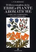 Il libro completo delle erbe e piante aromatiche. Il loro uso in erboristeria, cucina e profumeria - L. P. Da Legnano