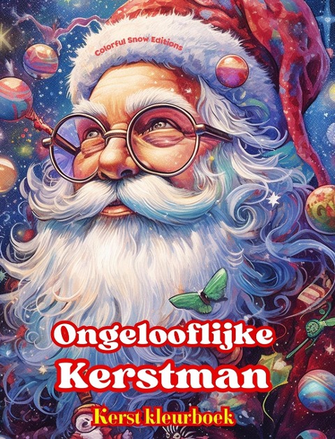 Ongelooflijke Kerstman - Kerst kleurboek - Mooie winter- en kerstmanillustraties om van te genieten - Colorful Snow Editions