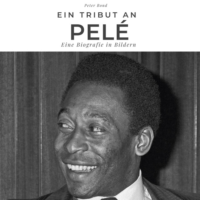 Ein Tribut an <br> Pelé - Peter Bond